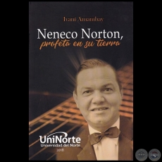 NENECO NORTON profeta en su tierra - Autora: IVANÍ AMAMBAY - Año 2018